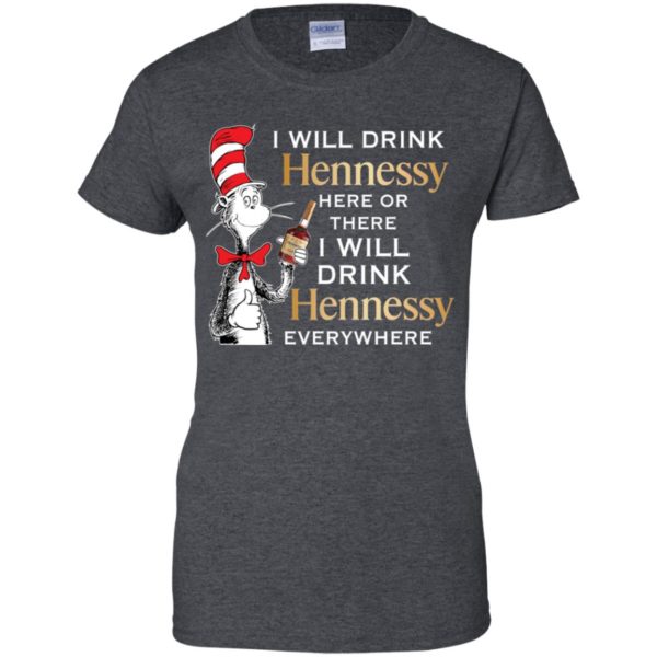 I Will Drink Hennessy Here or There Shirt