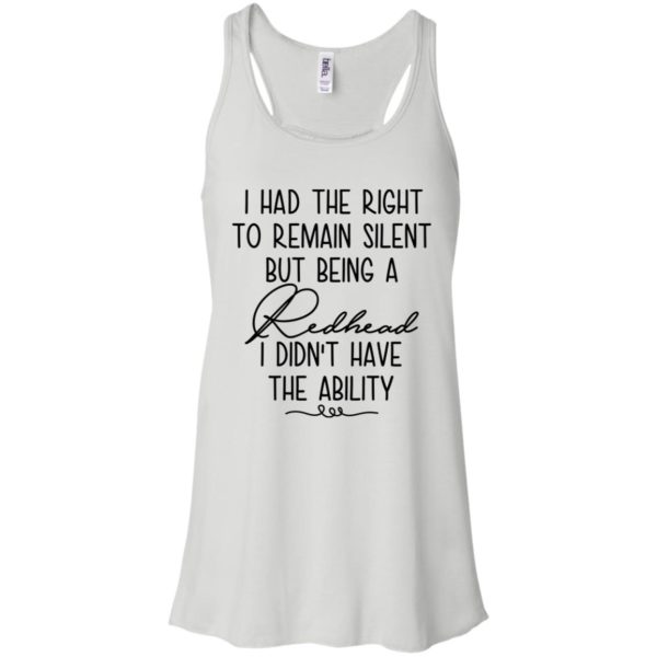 I Had The Right To Remain Silent But Being Redhead Shirt