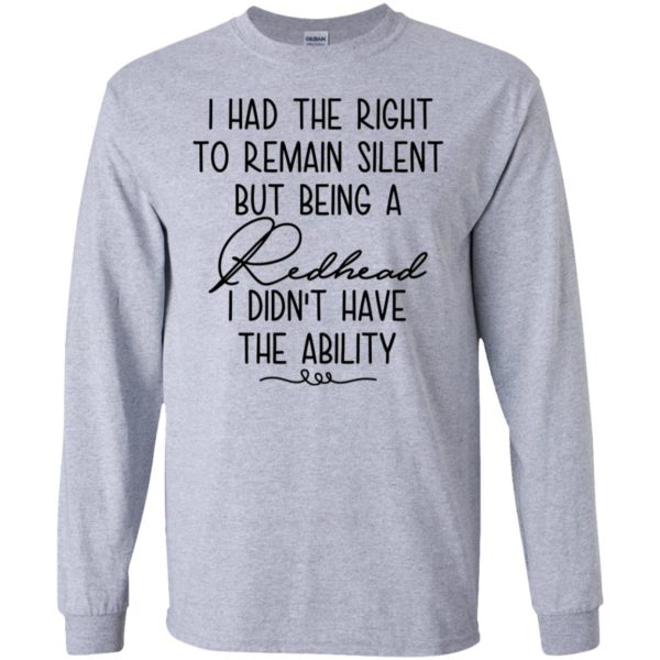 I Had The Right To Remain Silent But Being Redhead Shirt