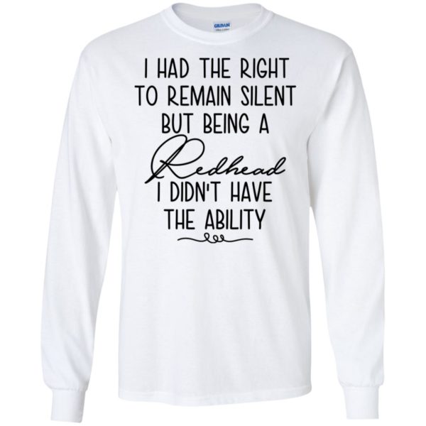 I Had The Right To Remain Silent But Being Redhead Shirt