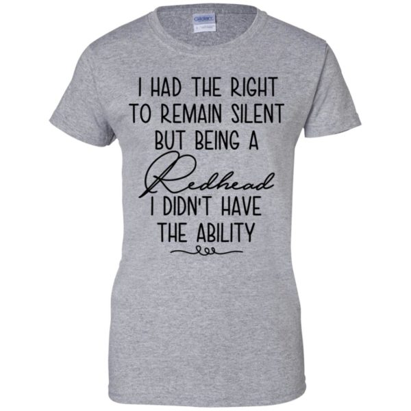 I Had The Right To Remain Silent But Being Redhead Shirt
