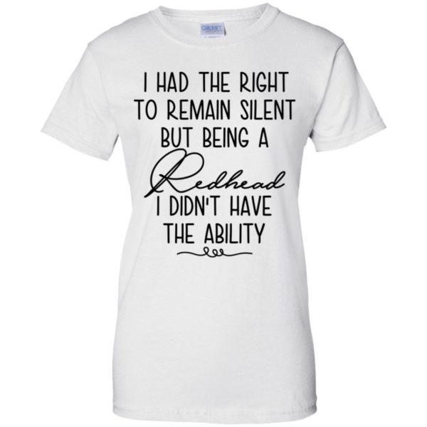 I Had The Right To Remain Silent But Being Redhead Shirt