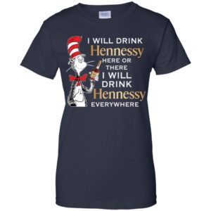 I Will Drink Hennessy Here or There Shirt image I Will Drink Hennessy Here or There Shirt