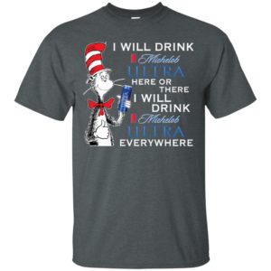 I Will Drink Michelob Ultra Here or There Shirt