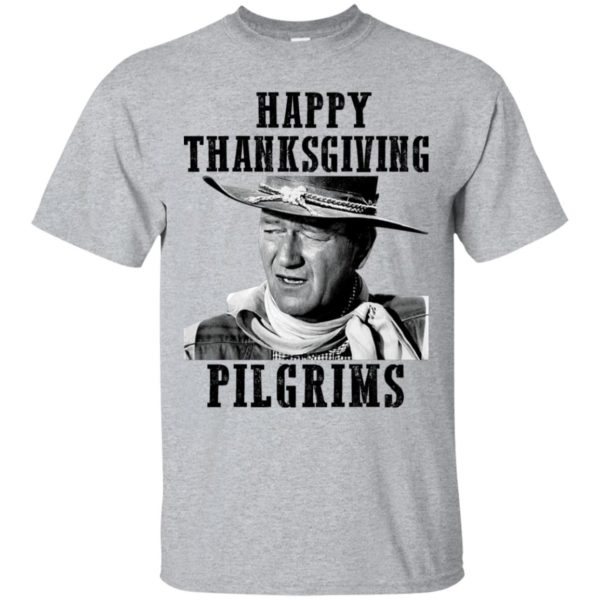 Happy Thanksgiving Pilgrims John Wayne Shirt