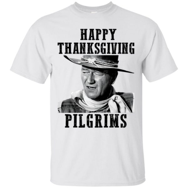 Happy Thanksgiving Pilgrims John Wayne Shirt