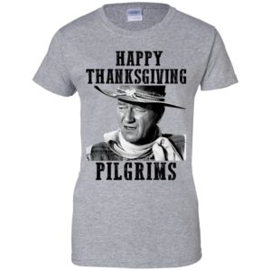 Happy Thanksgiving Pilgrims John Wayne Shirt image Happy Thanksgiving Pilgrims John Wayne Shirt