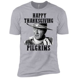 Happy Thanksgiving Pilgrims John Wayne Shirt image Happy Thanksgiving Pilgrims John Wayne Shirt