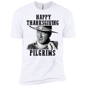 Happy Thanksgiving Pilgrims John Wayne Shirt image Happy Thanksgiving Pilgrims John Wayne Shirt
