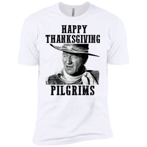 Happy Thanksgiving Pilgrims John Wayne Shirt