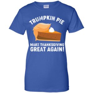 Trumpkin Pie Make Thanksgiving Great Again Shirt