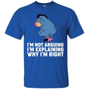 Eeyore I'm Not Arguing I'm Explaining Why I'm Right Shirt