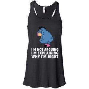 Eeyore I'm Not Arguing I'm Explaining Why I'm Right Shirt