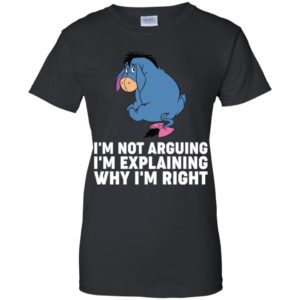 Eeyore I'm Not Arguing I'm Explaining Why I'm Right Shirt