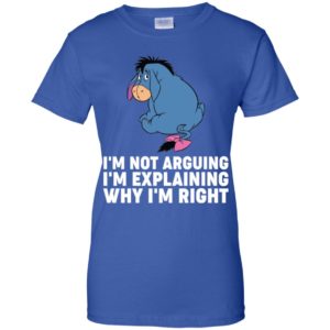 Eeyore I'm Not Arguing I'm Explaining Why I'm Right Shirt