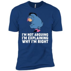 Eeyore I'm Not Arguing I'm Explaining Why I'm Right Shirt