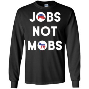Jobs Not Mobs Shirt