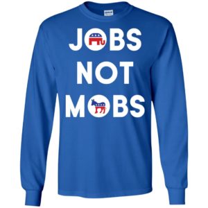Jobs Not Mobs Shirt