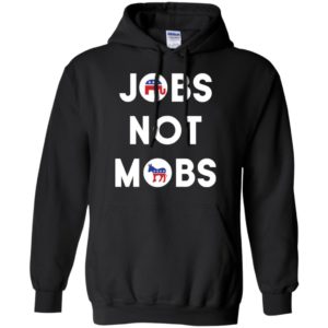 Jobs Not Mobs Shirt