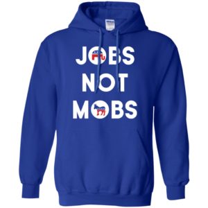 Jobs Not Mobs Shirt