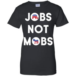 Jobs Not Mobs Shirt