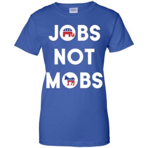 Jobs Not Mobs Shirt