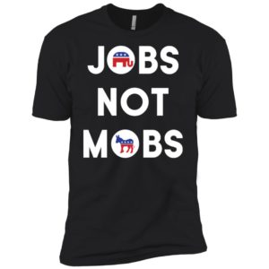 Jobs Not Mobs Shirt