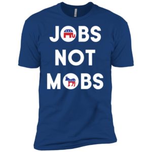 Jobs Not Mobs Shirt
