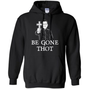 Be Gone Thot Meme Exorcist Crucifix Cross Shirt