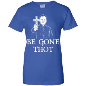 Be Gone Thot Meme Exorcist Crucifix Cross Shirt