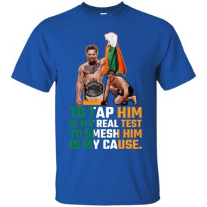 Conor McGregor Tap Him Is My Real Test Smesh Him Is My Cause Shirt