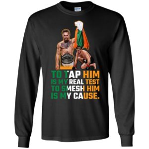 Conor McGregor Tap Him Is My Real Test Smesh Him Is My Cause Shirt