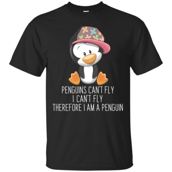 Penguins Can't Fly I Can't Fly Therefore I Am A Penguin Shirt