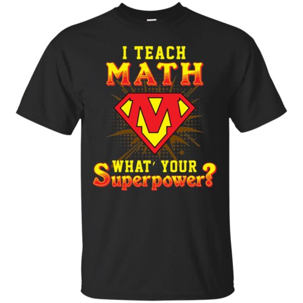 I Teach Math What's Your Superpower Shirt