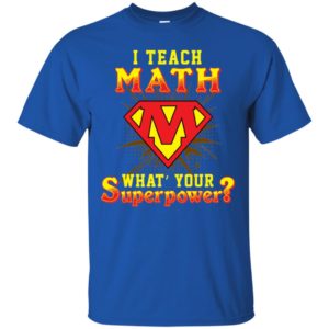 I Teach Math What's Your Superpower Shirt
