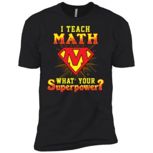 I Teach Math What's Your Superpower Shirt