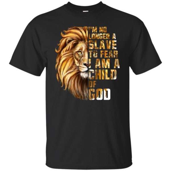 I'm No Longer A Slave To Fear I Am A Child Of God Lion Shirt