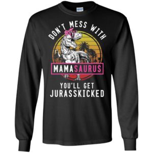 Don't Mess With Mamasaurus You'll Get Jurasskicked Shirt image Don't Mess With Mamasaurus You'll Get Jurasskicked Shirt