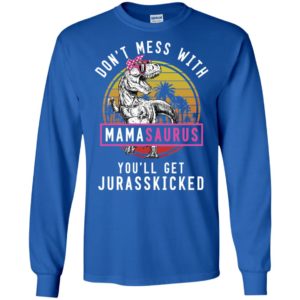 Don't Mess With Mamasaurus You'll Get Jurasskicked Shirt image Don't Mess With Mamasaurus You'll Get Jurasskicked Shirt