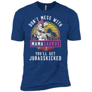 Don't Mess With Mamasaurus You'll Get Jurasskicked Shirt image Don't Mess With Mamasaurus You'll Get Jurasskicked Shirt
