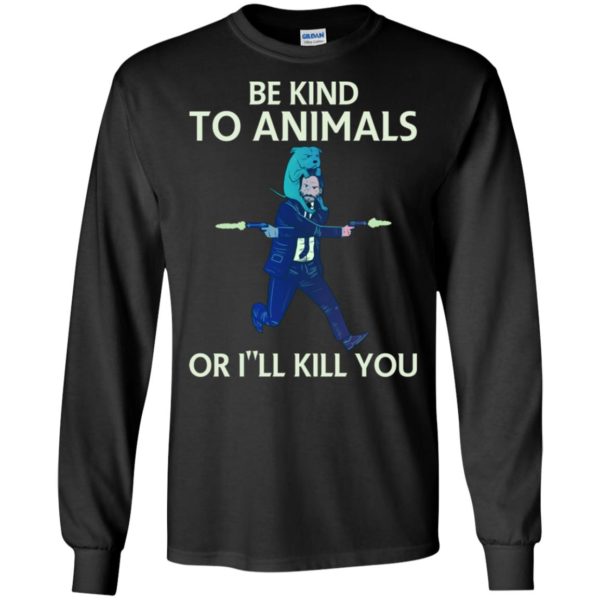 John Wick Be Kind To Animals Or I'll Kill You Shirt