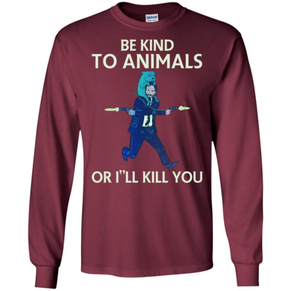 John Wick Be Kind To Animals Or I'll Kill You Shirt