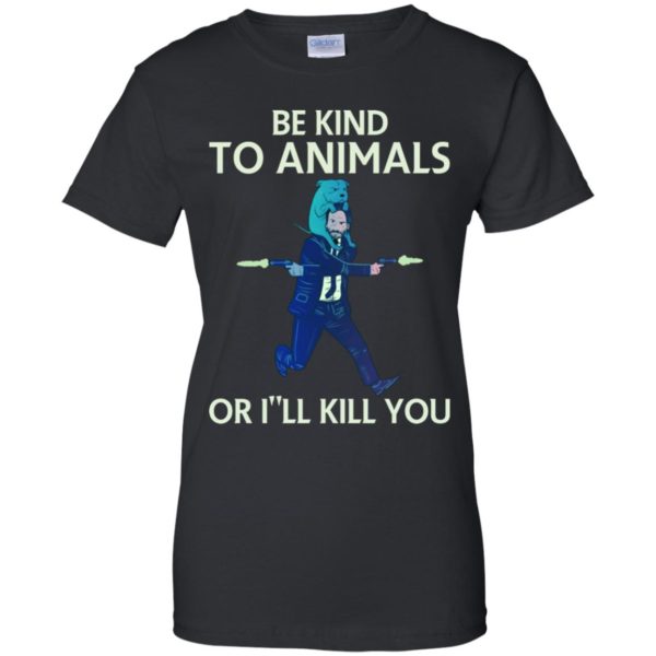 John Wick Be Kind To Animals Or I'll Kill You Shirt