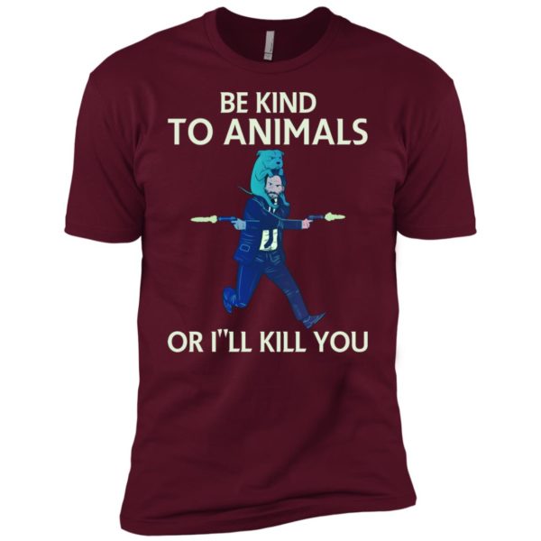 John Wick Be Kind To Animals Or I'll Kill You Shirt