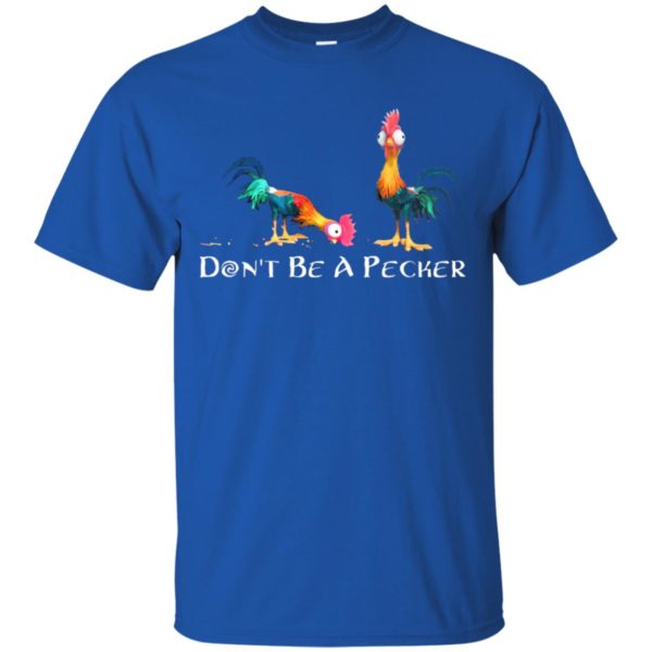 Don't Be A Pecker Chicken Shirt