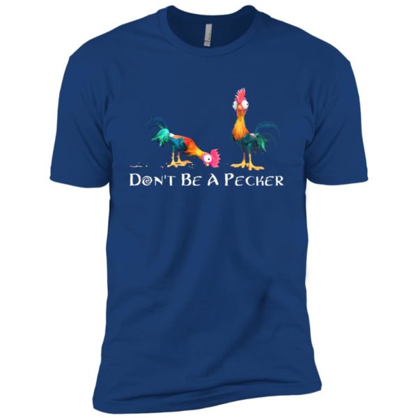 Don't Be A Pecker Chicken Shirt