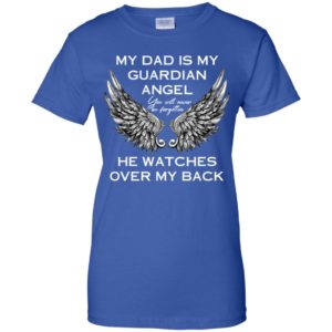 My Dad Is My Guardian Angel He Watches Over My Back Shirt