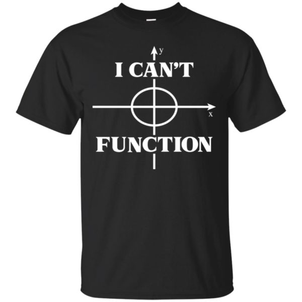 I Can't Function Math Graph Teaching Lover Shirt