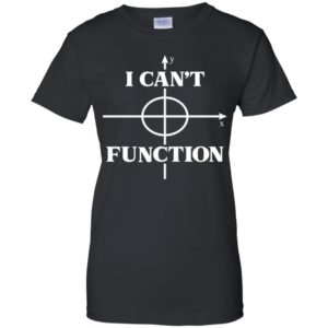 I Can't Function Math Graph Teaching Lover Shirt