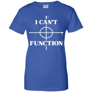 I Can't Function Math Graph Teaching Lover Shirt